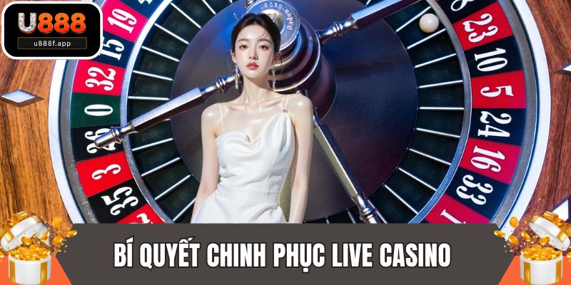 Bí quyết chinh phục live casino