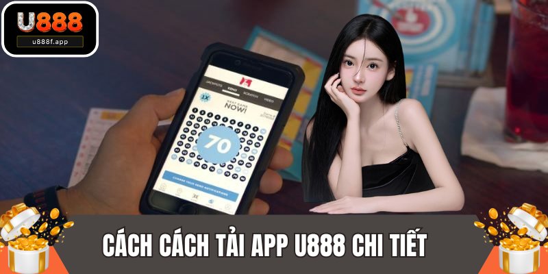 Cách cách tải app U888 chi tiết 