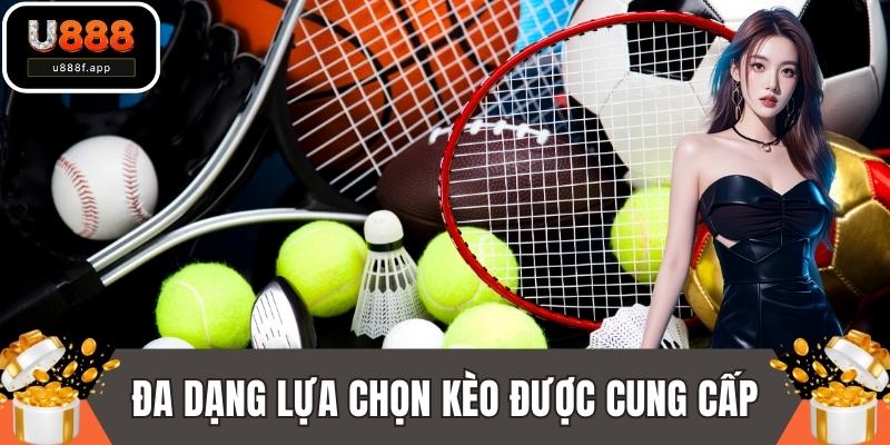 Đa dạng lựa chọn kèo được cung cấp