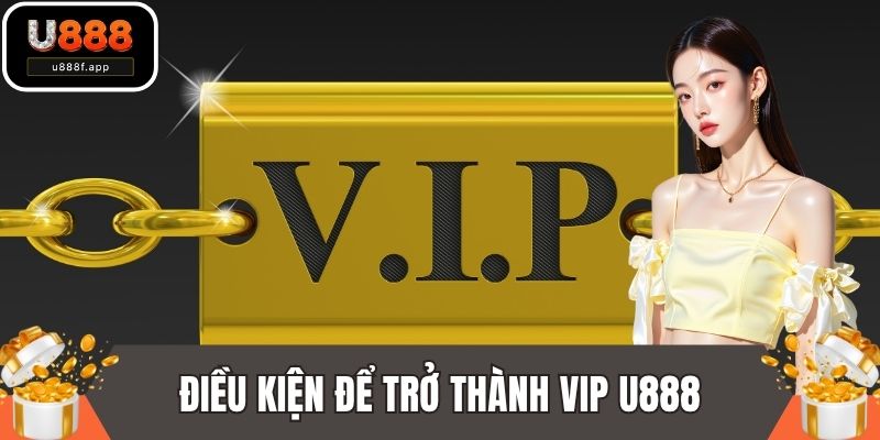 Điều kiện để trở thành VIP U888
