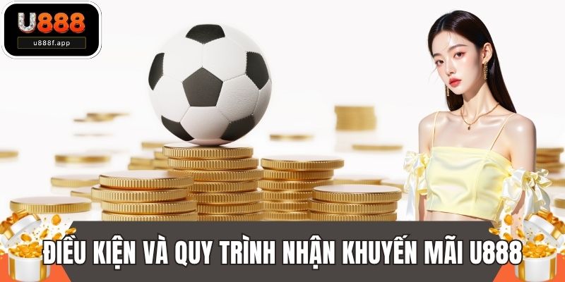 Điều kiện và quy trình nhận khuyến mãi U888