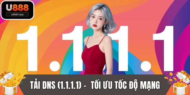 Tải DNS (1.1.1.1)