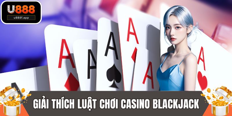 Giải thích luật chơi casino blackjack