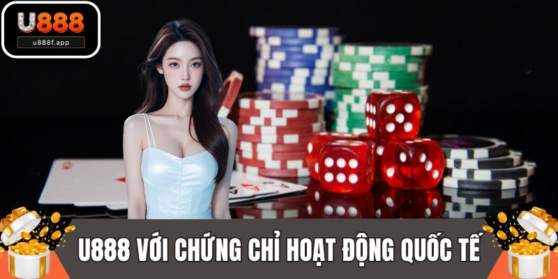 Giới thiệu U888 với chứng chỉ hoạt động quốc tế