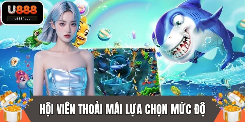 Hội viên thoải mái lựa chọn mức độ