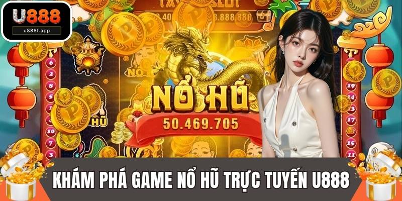 Khám phá game nổ hũ trực tuyến tại U888