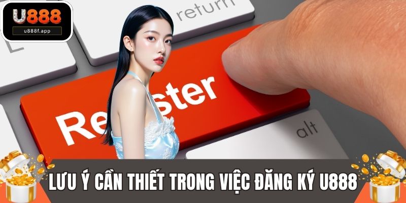 Một số lưu ý cần thiết trong việc đăng ký U888