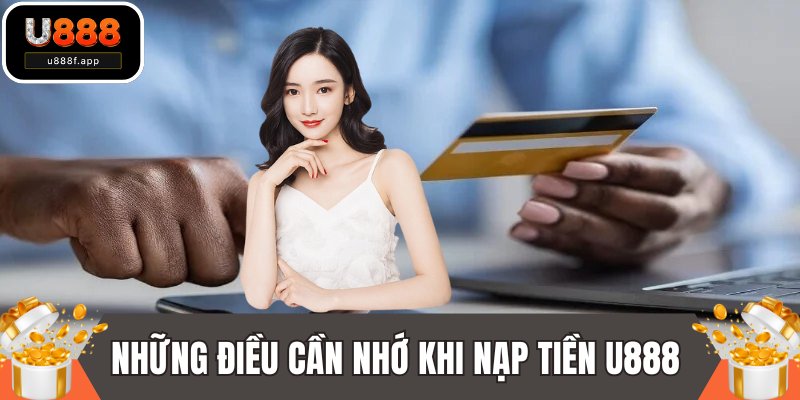 Những điều cần nhớ khi nạp tiền U888