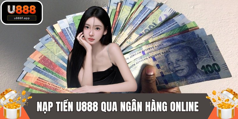 Phương thức nạp tiền U888 qua ngân hàng online