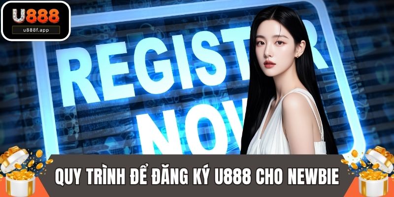 Quy trình để đăng ký U888 cho newbie