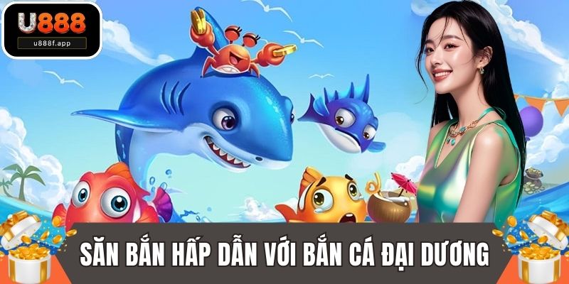 Săn bắn hấp dẫn với bắn cá đại dương