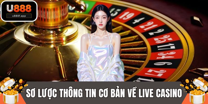 Sơ lược thông tin cơ bản về live casino