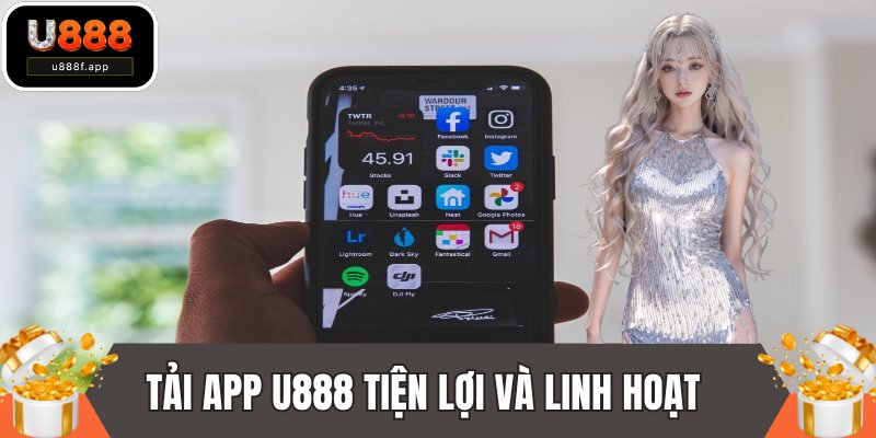 Tải app U888 có tính tiện lợi và linh hoạt 