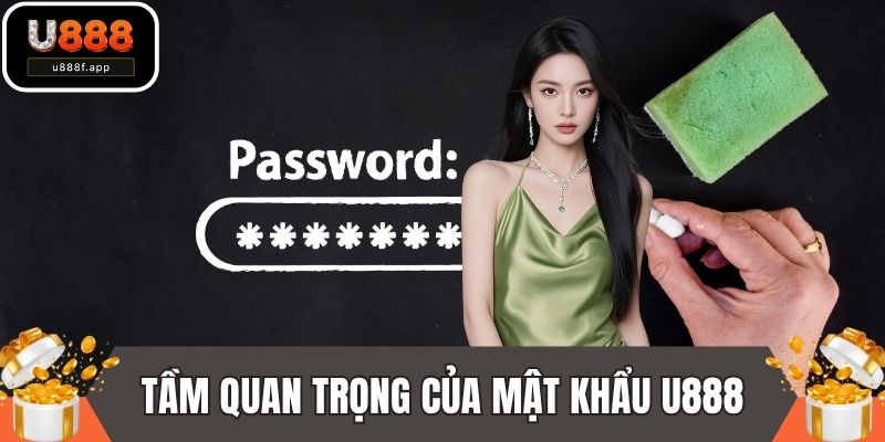 Tầm quan trọng của việc đặt mật khẩu U888