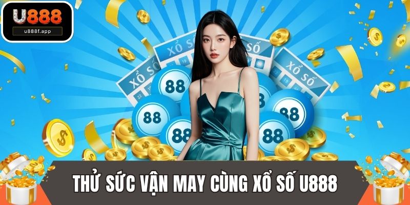 Thử sức vận may cùng siêu phẩm xổ số U888