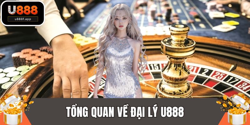 Tổng quan về đại lý U888