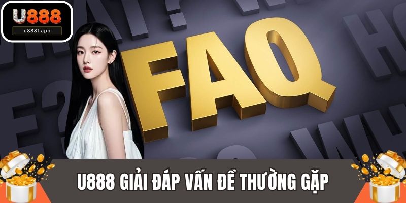 U888 giải đáp vấn đề thường gặp