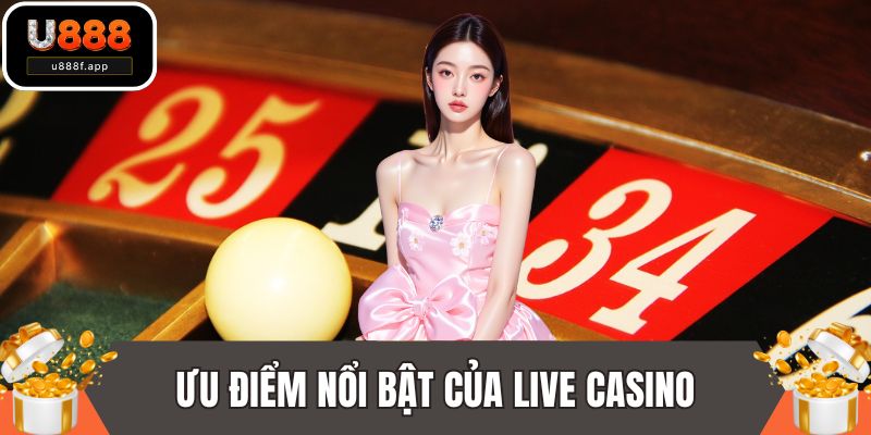 Ưu điểm nổi bật của live casino
