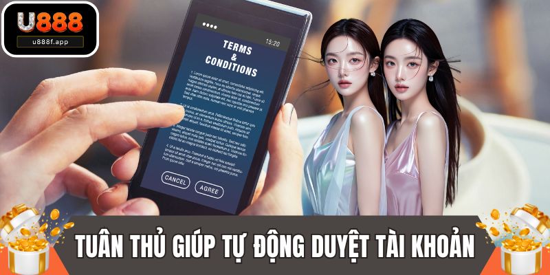 Việc tuân thủ đúng điều kiện giúp tự động duyệt tài khoản